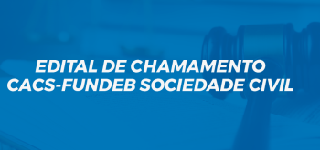 EDITAL DE CHAMAMENTO CACS-FUNDEB SOCIEDADE CIVIL